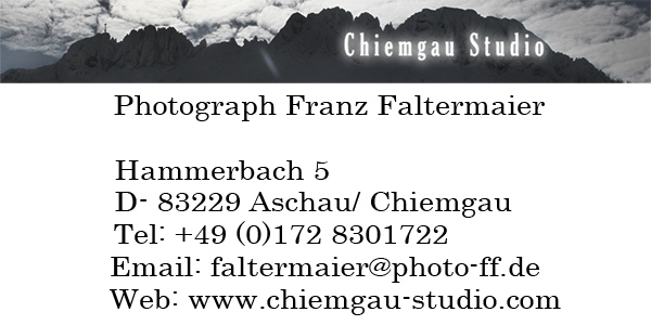 Photograph Franz Faltermaier
Hammerbach 5
D-83229 Aschau / Chiemgau
Tel: +49 (0)172 8301722