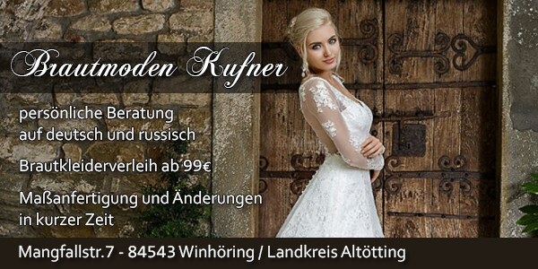 BRAUTMODE ABENDMODE KUFNER
Mangfallstraße 7
84543 Winhöring/ Unterau
Tel: 08671 882498
Mob: 01714898782
nur nach Terminabsprache!